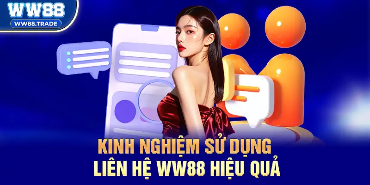 Kinh nghiệm sử dụng Liên hệ ww88 hiệu quả